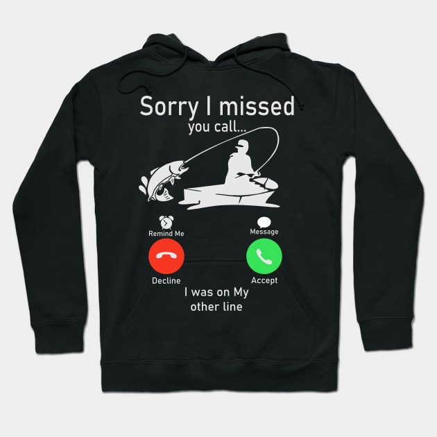 Sorry I Missed Your Call I was On My Other Line Fishing Hoodie by Ubold